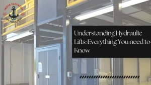 Read more about the article Understanding Hydraulic Lifts: Everything You need to Know