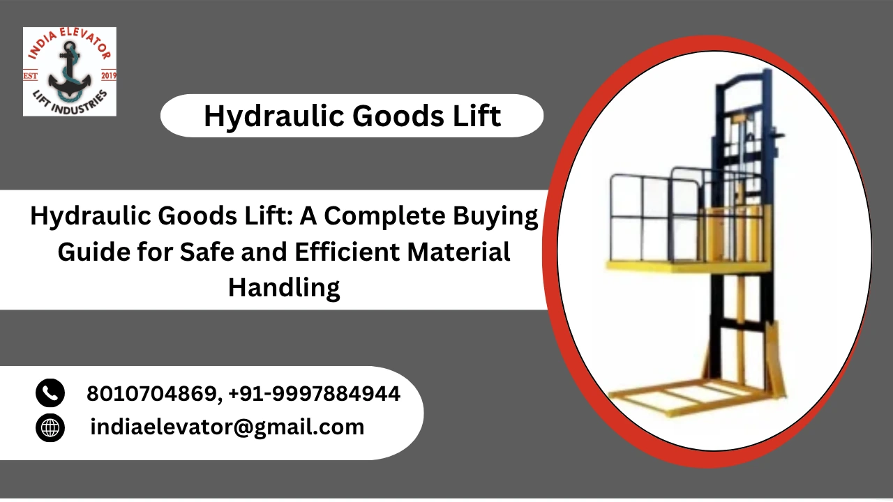 You are currently viewing Hydraulic Goods Lift: A Complete Buying Guide for Safe and Efficient Material Handling