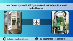 Read more about the article How Does a Hydraulic Lift System Work in Real Applications? | India Elevator